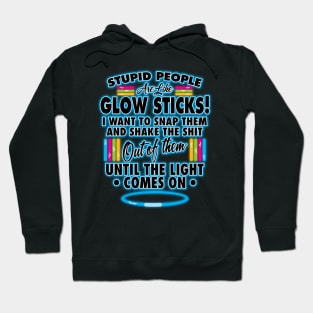 Stupid People Are Like Glow Sticks Hoodie